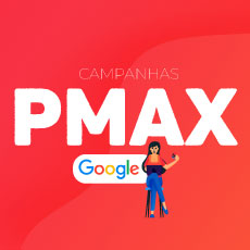Campanhas Pmax (Performance Max) – O que são e como utilizá-las?