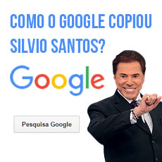 Inovador? Entenda como o Google copia Silvio Santos.