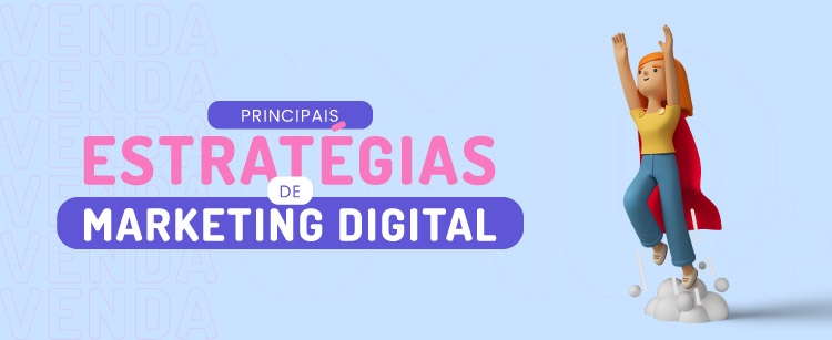 Principais estratégias de Marketing Digital
